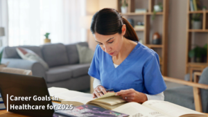 Setting Career Goals in Healthcare for 2025