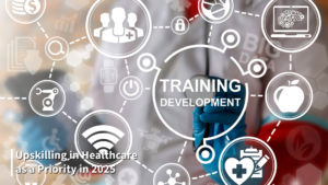 Why Upskilling in Healthcare Should Be Your Top Priority in 2025