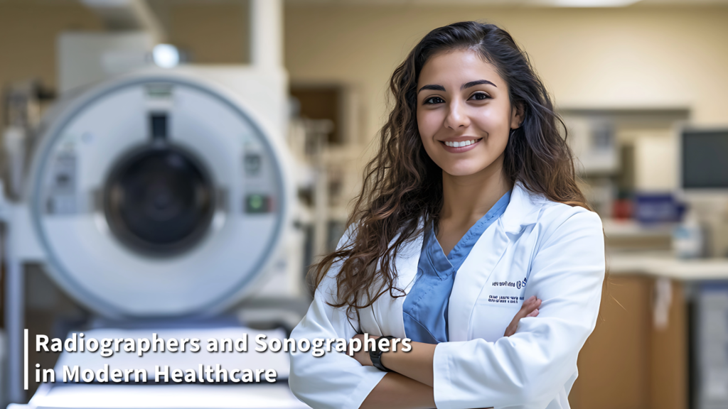 Why Radiographers and Sonographers Are Essential in Modern Healthcare