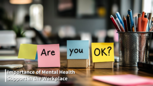 The Importance of Mental Health Support in the Workplace