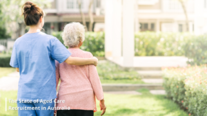 The State of Aged Care Recruitment in Australia This Year