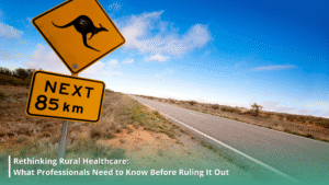 Rethinking Rural Healthcare: What Professionals Need to Know Before Ruling It Out