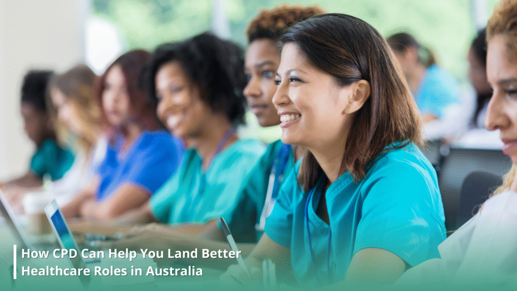 How CPD Can Help You Land Better Healthcare Roles in Australia