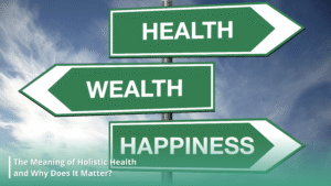 What Does “Holistic Health” Actually Mean and Why Does It Matter?