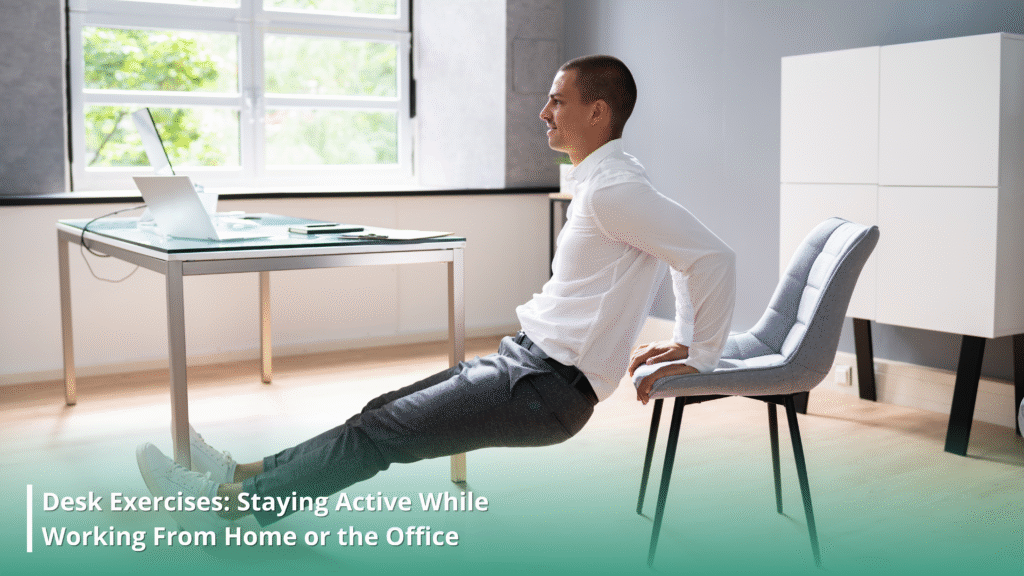 Desk Exercises: Staying Active While Working From Home or the Office
