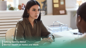 Breaking the Stigma: Talking Openly About Mental Health at Home and Work