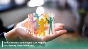 How Healthcare Employers Can Prepare for a Strong Start to the Year